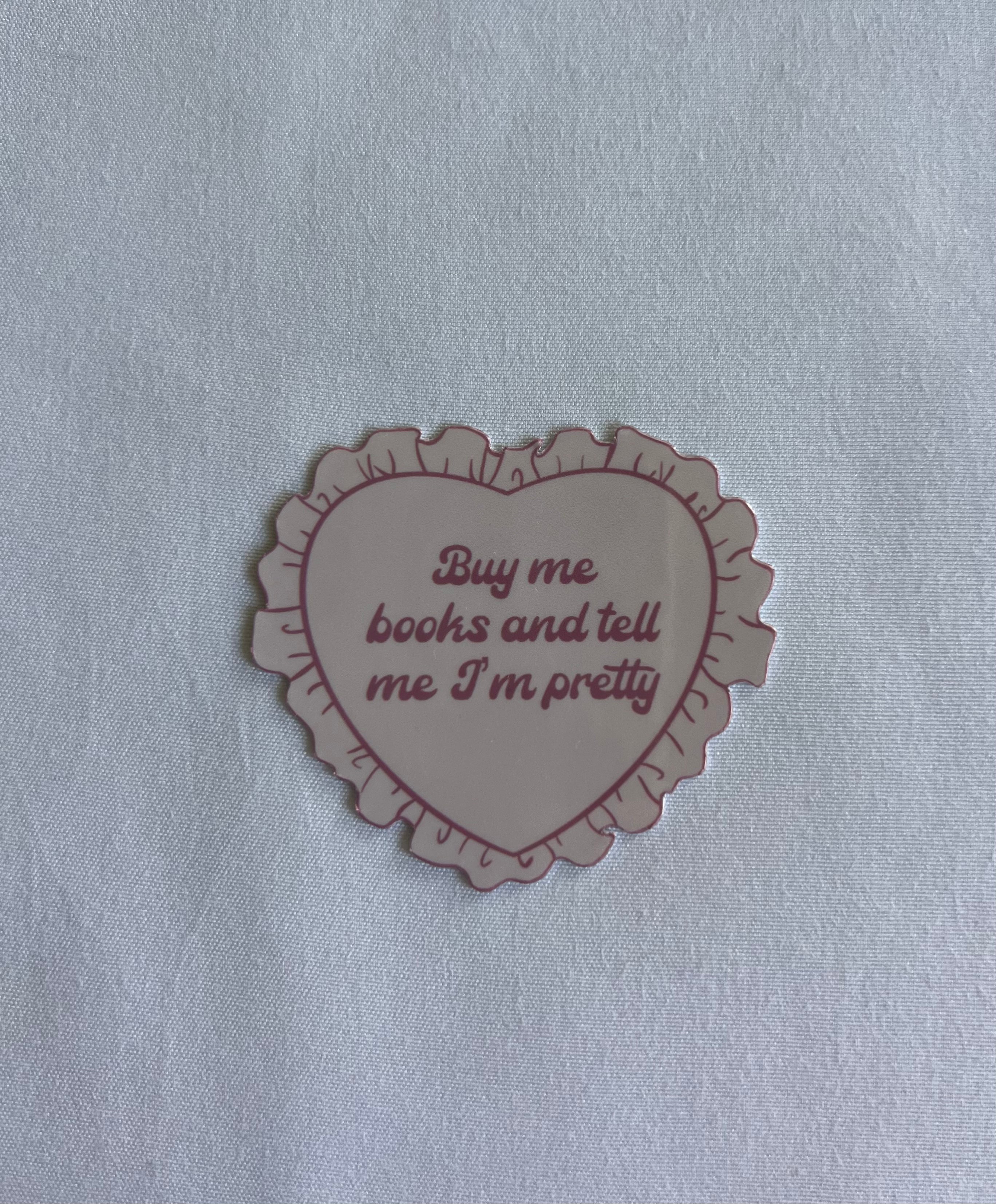 Buy Me Books And Tell Me I'm Pretty Sticker