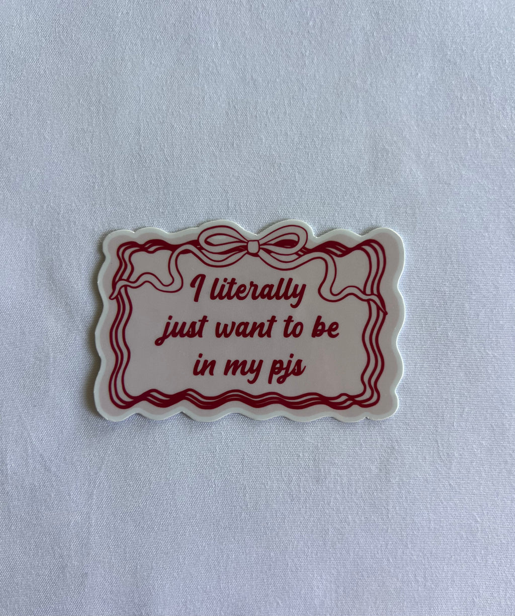 I Literally Just Want To Be In My Pjs Sticker
