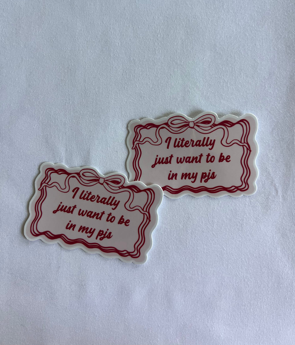 I Literally Just Want To Be In My Pjs Sticker