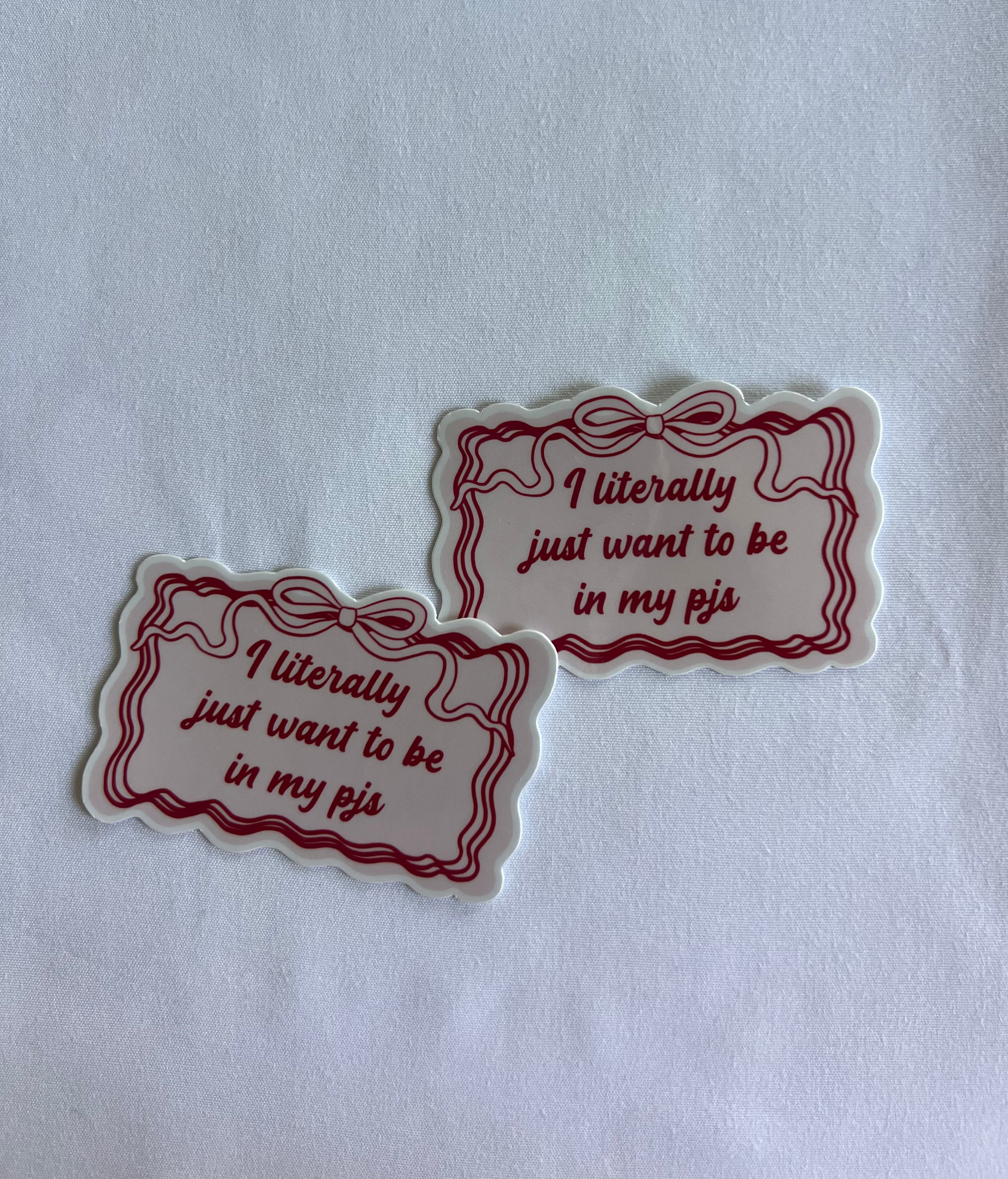 I Literally Just Want To Be In My Pjs Sticker