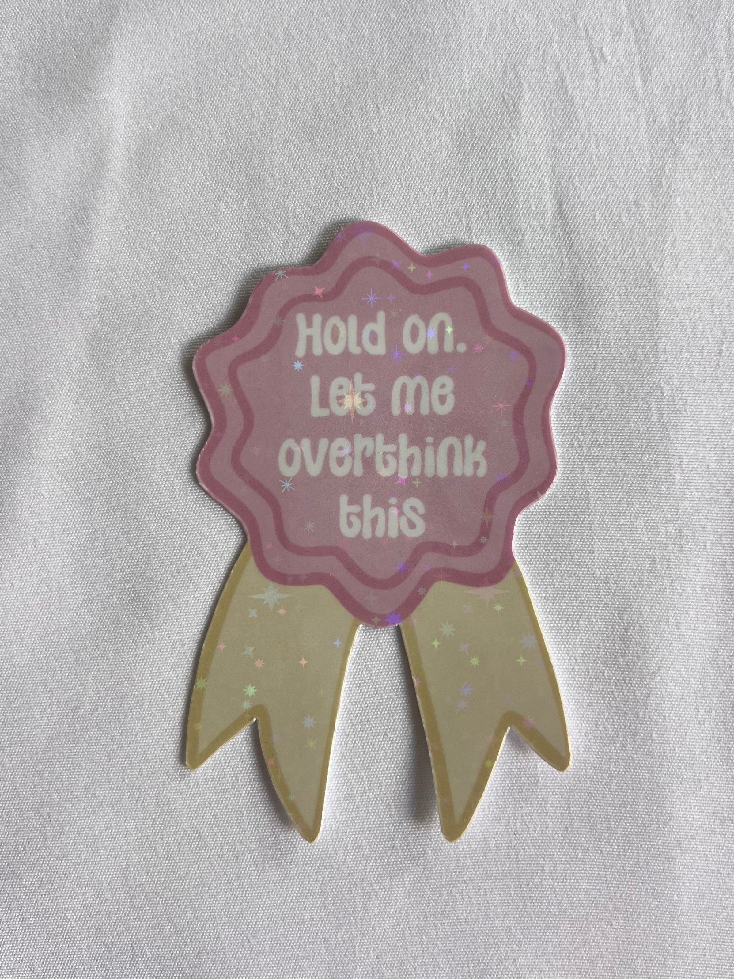 Hold On Let Me Overthink This Badge Sticker